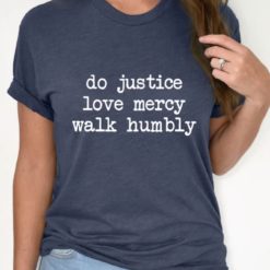 Do justice love mercy walk humbly shirts (1)