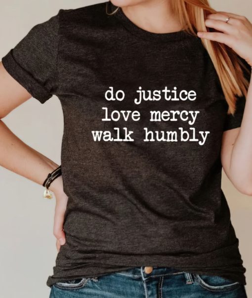 Do justice love mercy walk humbly shirts 2 Do justice love mercy walk humbly shirt