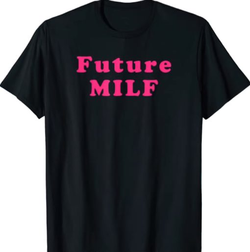 Future Milf shirt2 Future Milf shirt