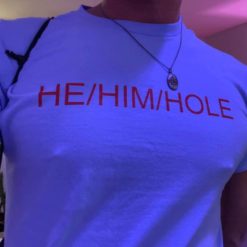 He him hole shirt 1 He him hole shirt