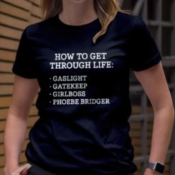 How to get through life gaslight gatekeep girlboss phoebe bridgers shirt
