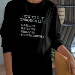 How to get through life gaslight gatekeep girlboss phoebe bridgers sweatshirt How to get through life gaslight gatekeep girlboss phoebe bridgers shirt
