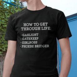 How to get through life gaslight gatekeep girlboss phoebe bridgers t shirt How to get through life gaslight gatekeep girlboss phoebe bridgers shirt