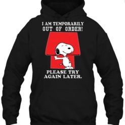 I am temporarily out of order please try again later hoodie I am temporarily out of order please try again later shirt