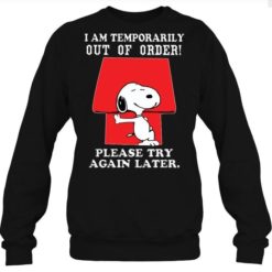 I am temporarily out of order please try again later sweatshirt I am temporarily out of order please try again later shirt