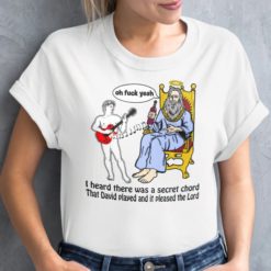 I heard there was a secret chord that David played and it pleased the lord t-shirt