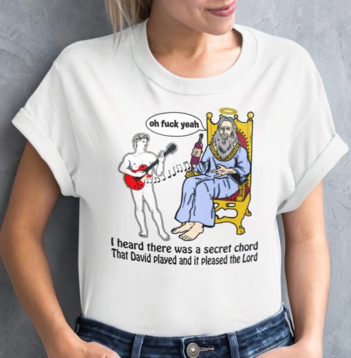 I heard there was a secret chord that David played and it pleased the lord t-shirt