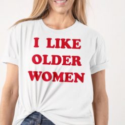 I like older women shirt