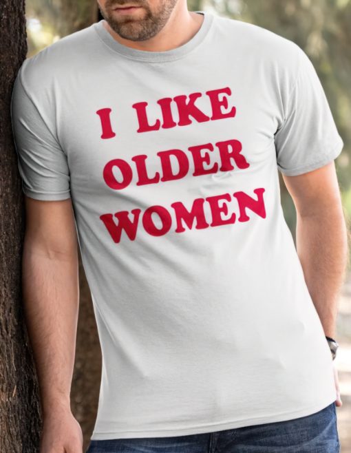 I like older women t shirt I like older women shirt