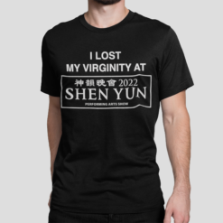 I lost my virginity at Shen yun shirt