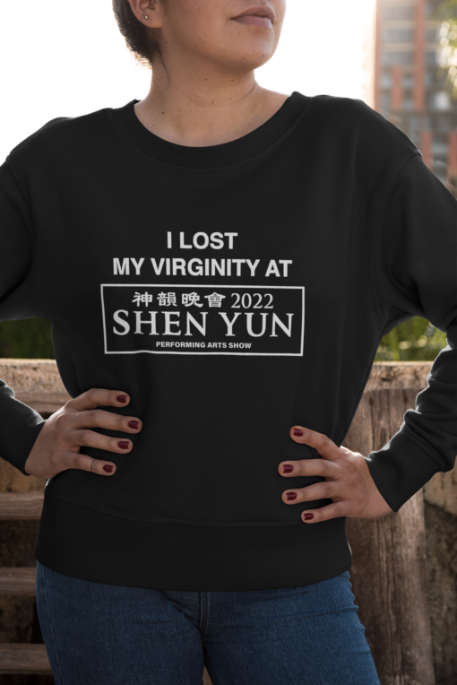 I lost my virginity at Shen yun sweatshirt I lost my virginity at shen yun shirt