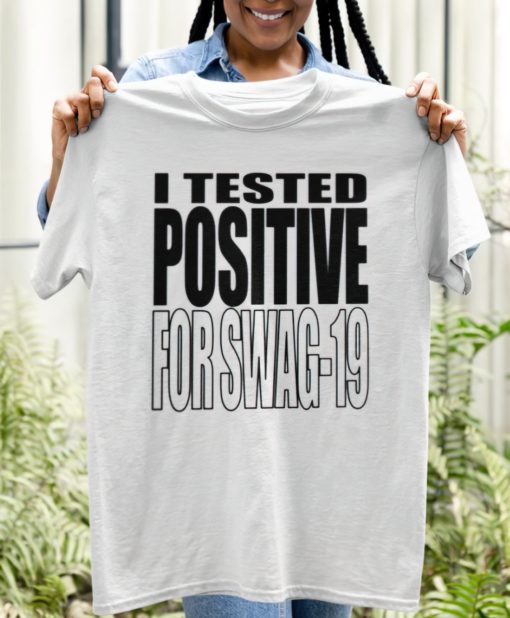I tested positive for swag 19 t-shirt