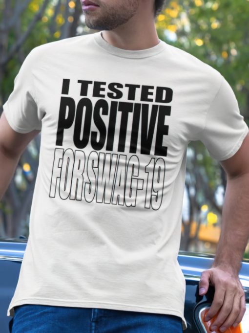 I tested positive for swag 19 shirt