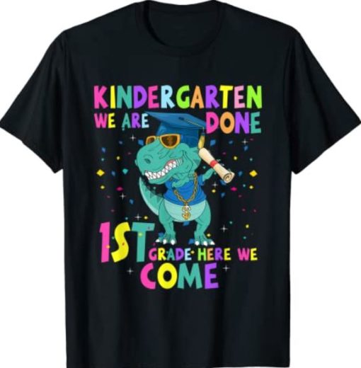 Kindergarten we are done ist grade here we come shirt Kindergarten we are done Dinosaur 1st grade here we come shirt