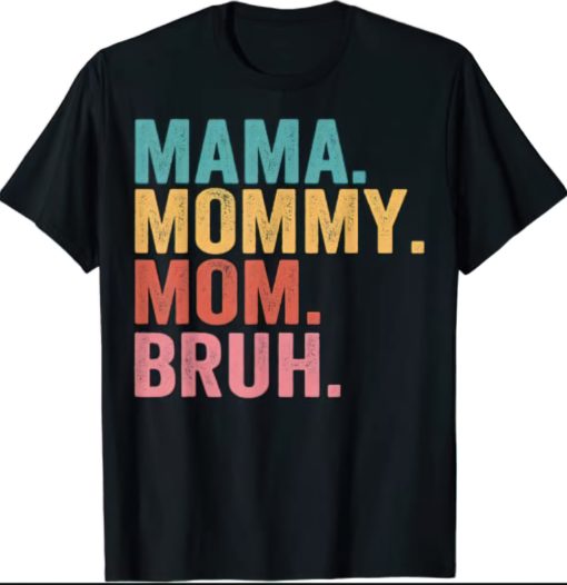 Mama mommy mom bruh t shirt low Mama mommy mom bruh t-shirt