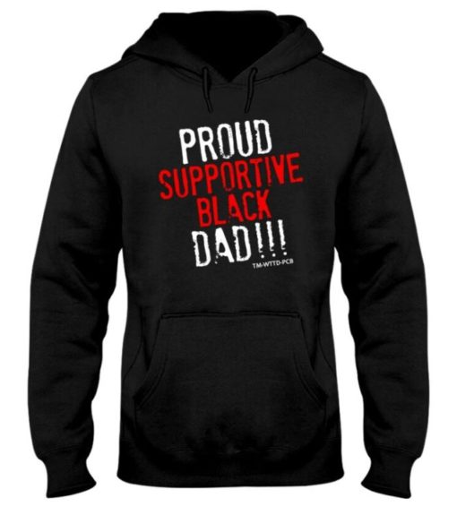 Proud supportive Black Dad hoodie Proud supportive black Dad shirt