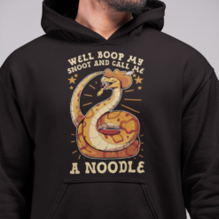 Snake well boop my snoot and call me a noodle hoodie Snake well boop my snoot and call me a noodle shirt