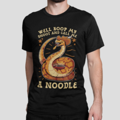 Snake well boop my snoot and call me a noodle shirt