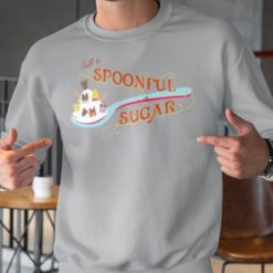 Spoonful of sugar sweatshirt