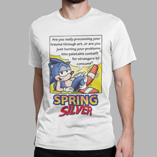 Spring silver are you really processing your trauma through art shirt
