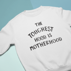 The toughest hood is motherhood sweatshirt The toughest hood is motherhood t-shirt