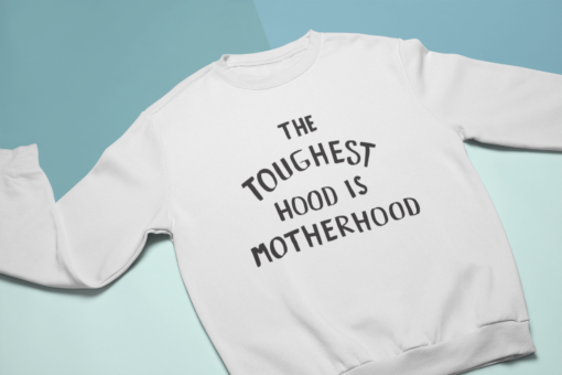 The toughest hood is motherhood sweatshirt The toughest hood is motherhood t-shirt