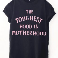 The toughest hoodi is motherhood T-shirt