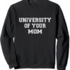 University of your Mom sweatshirt
