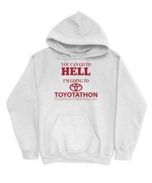 You can go to hell Im going to toyoptathon hoodie You can go to hell Im going to toyoptathon hoodie