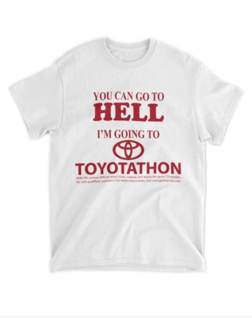 You can go to hell Im going to toyoptathon shirt