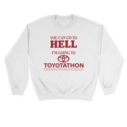 You can go to hell Im going to toyoptathon sweatshirt You can go to hell Im going to toyoptathon hoodie