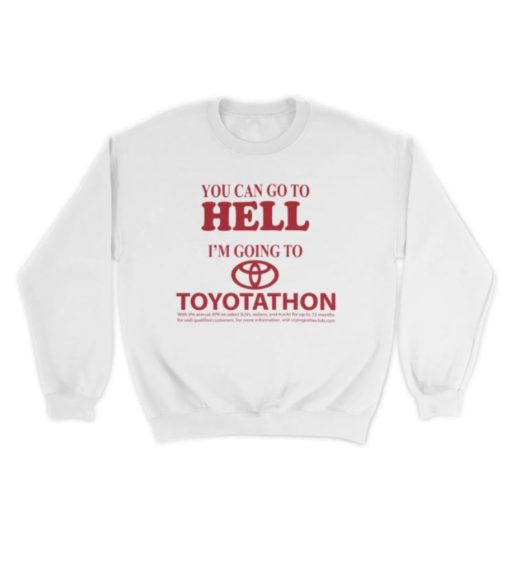 You can go to hell Im going to toyoptathon sweatshirt You can go to hell Im going to toyoptathon sweatshirt