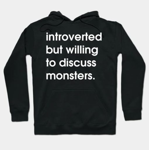 introverted but willing to discuss monsters hoodie Introverted but willing to discuss monsters hoodie