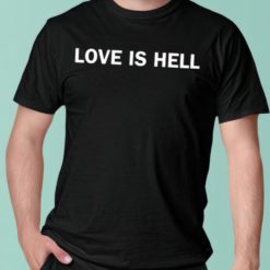 love is hell shirts