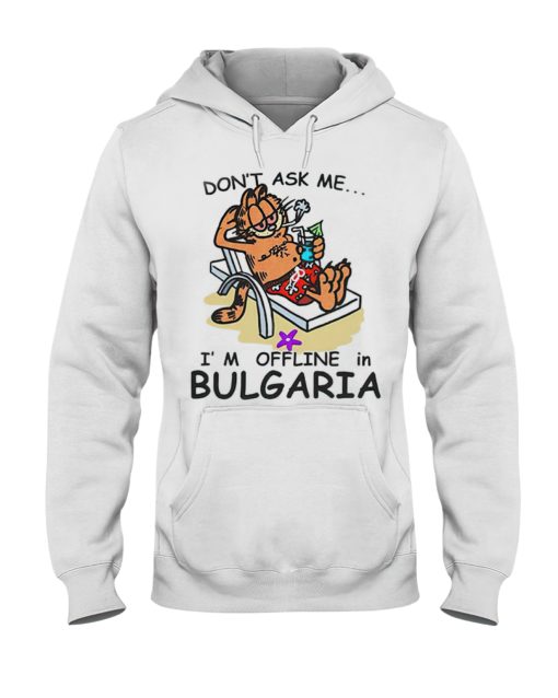 Garfield don't ask me I'm offline in Bulgaria hoodie