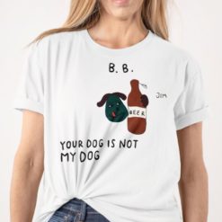 your dog is not my dog shirt