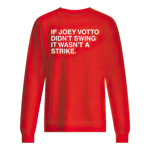 If Joey Votto didn't swing it wasn't a strike sweatshirt