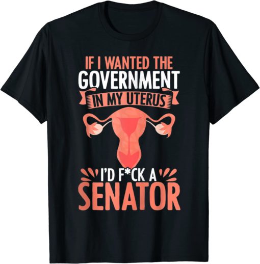 A13usaonutL. CLa 21402000 817uLFNH2ML.png 00214020000.00.02140.02000.0 AC UL1500 If i wanted the government in my uterus I'd fk a senator shirt