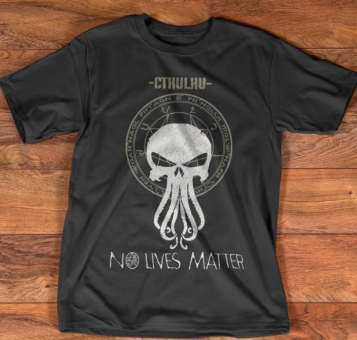 Cthulhu no live mattter shirt