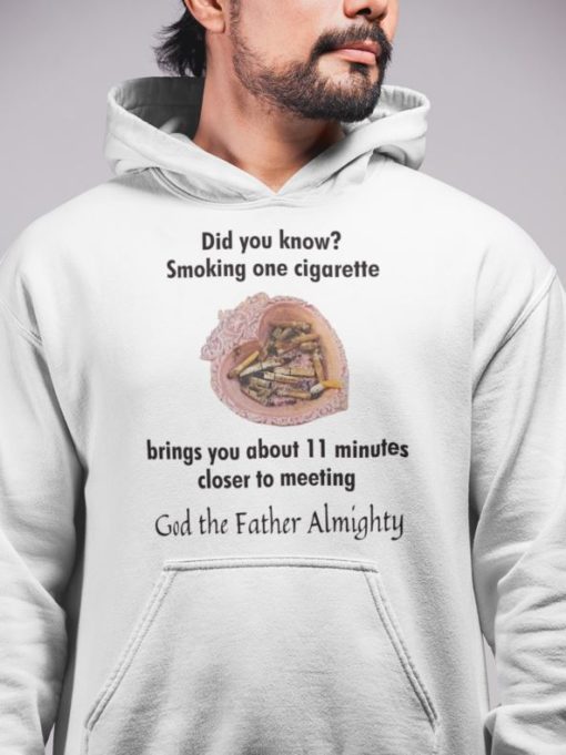 Did you know smoking cigarette hoodie Did you know smoking cigarette brings you about 11 minutes hoodie
