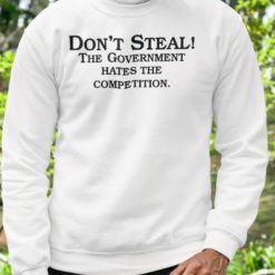 Don't steal the government hates the competition sweatshirt