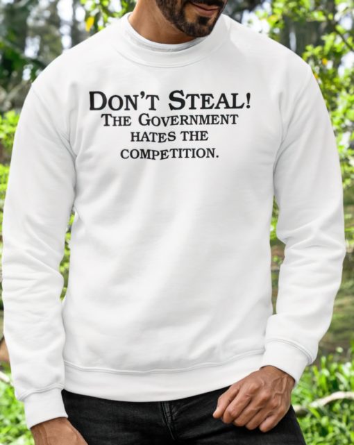 Don't steal the government hates the competition sweatshirt