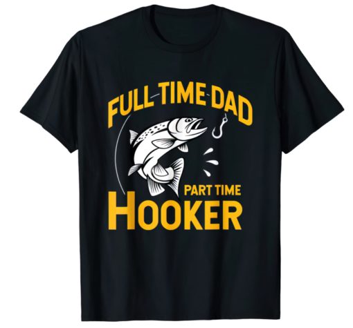 Full time Dad part time hooker shirt