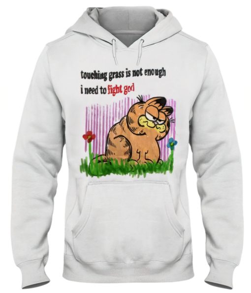 Garfield touching grass is not enough I need to fight god hoodie