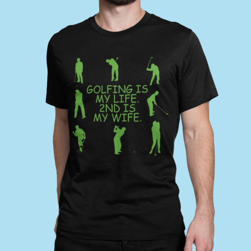 Golfing is my life 2nd is my wife t-shirt