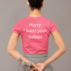 Harry I want your babies shirts