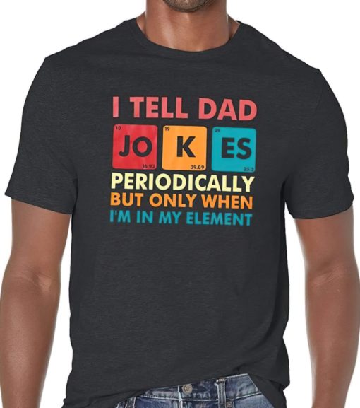 I tell Dad Jokes periodically but only when I'm in my element shirts