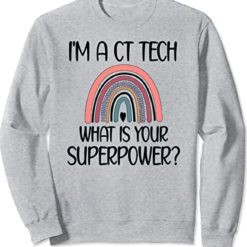 I'm a CT tech what is your supperpower rainbow sweatshirt