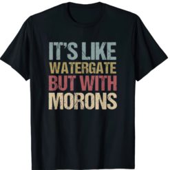 It's like watergate but with Morons shirts