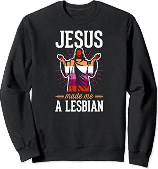 Jesus made me a lesbian sweatshirt